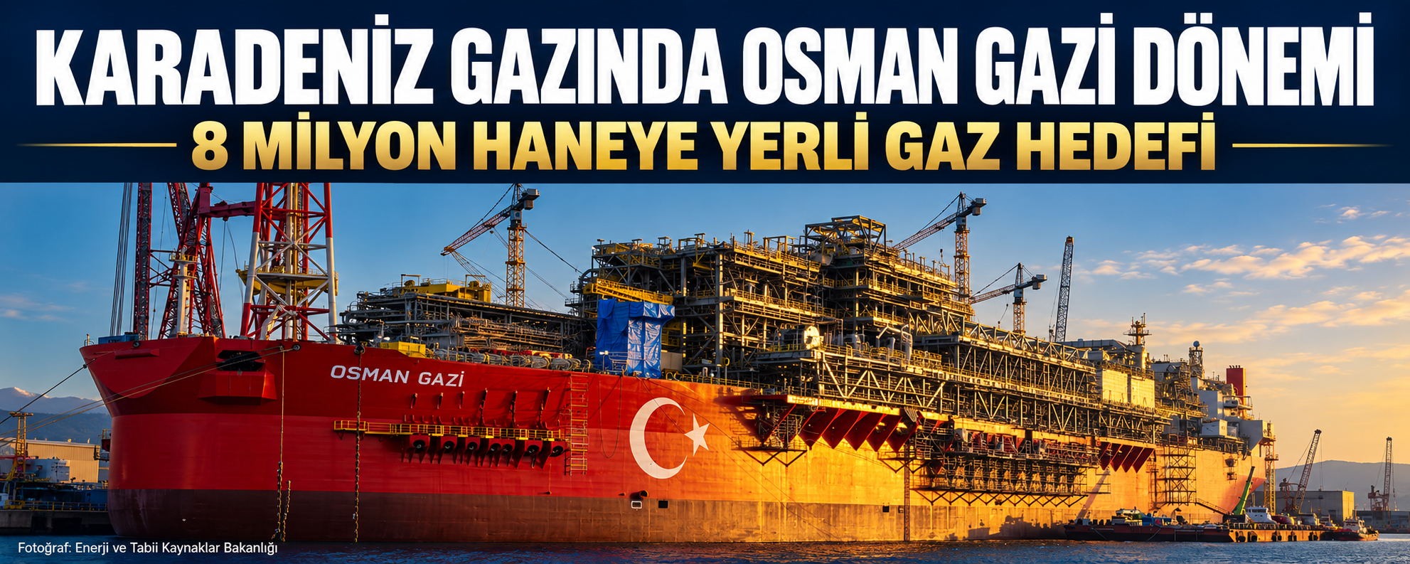 Osman Gazi yüzer üretim platformu ve Sakarya Gaz Sahası’nda doğal gaz üretimini artırma hedefi